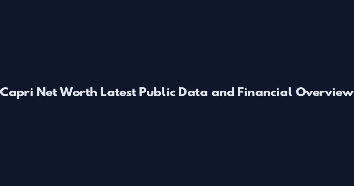 Capri Net Worth Latest Public Data and Financial Overview
