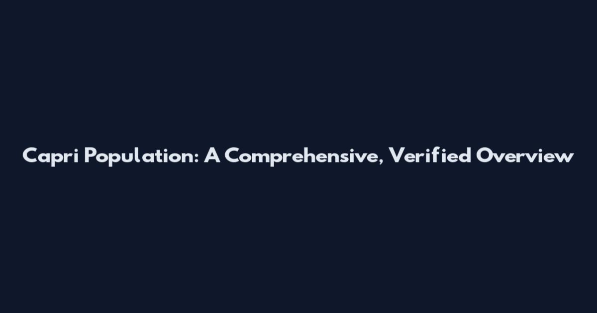 Capri Population: A Comprehensive, Verified Overview