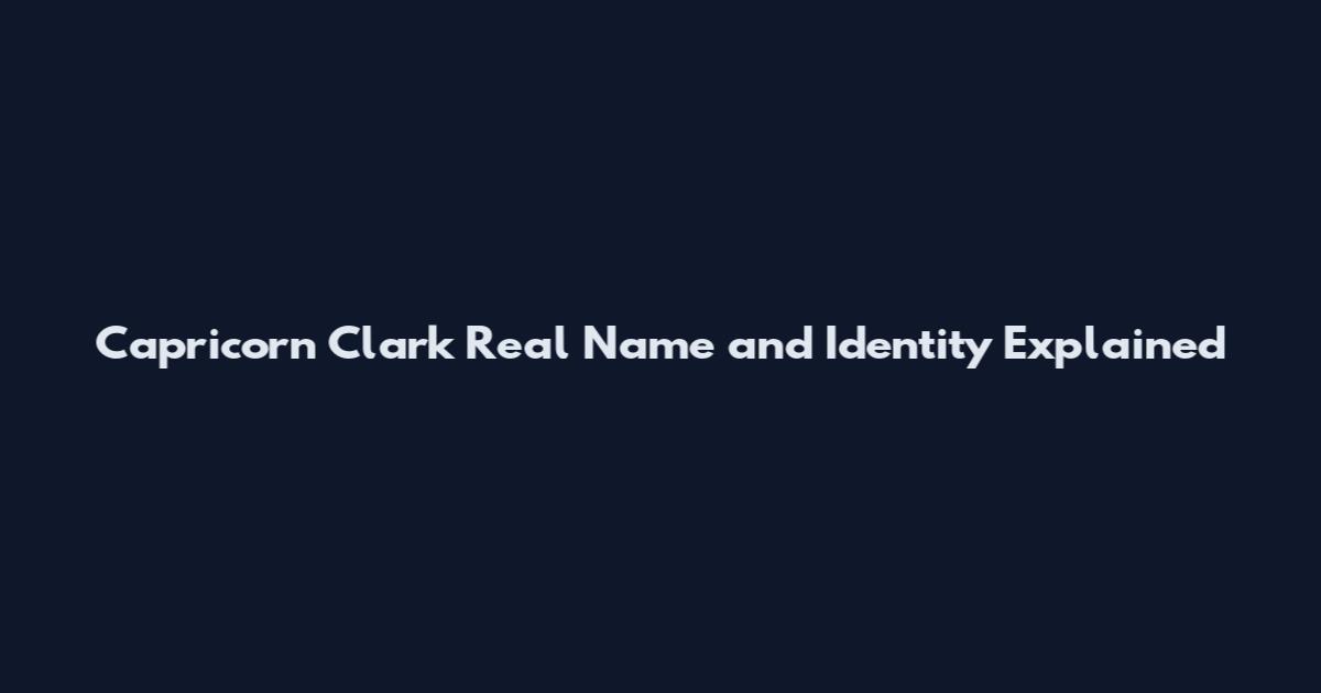 Capricorn Clark Real Name and Identity Explained