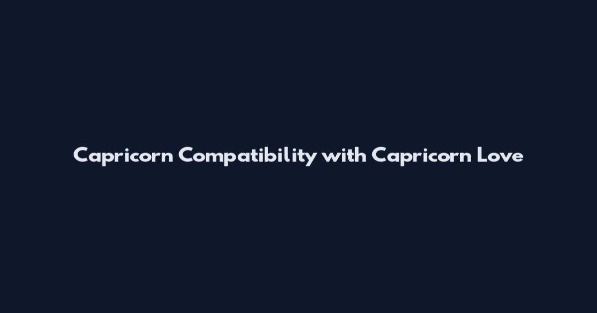 Capricorn Compatibility with Capricorn Love