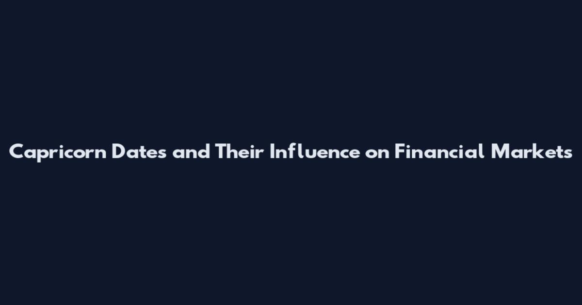 Capricorn Dates and Their Influence on Financial Markets