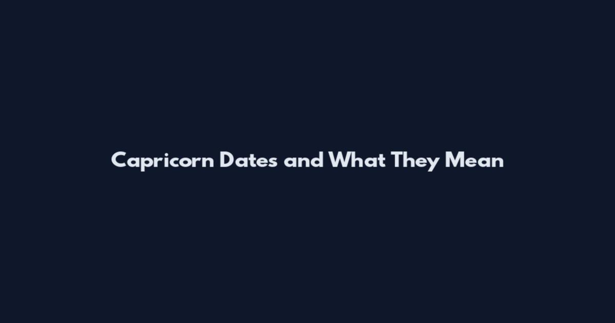 Capricorn Dates and What They Mean