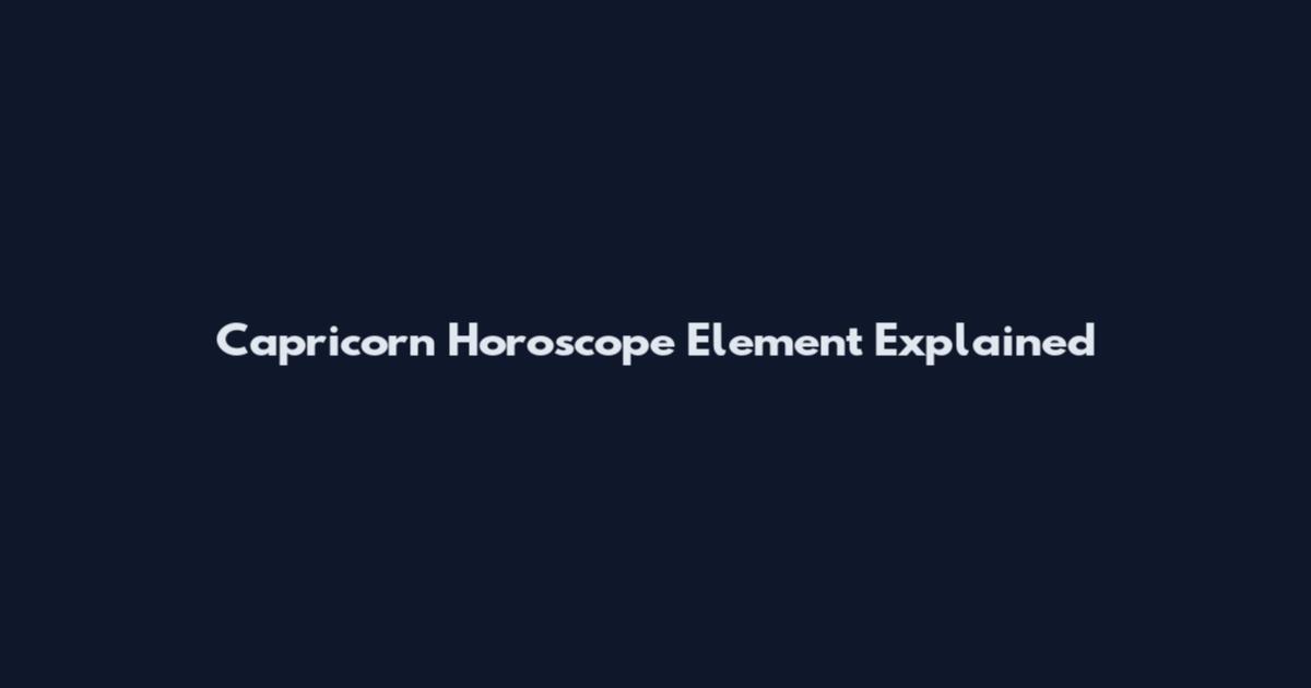 Capricorn Horoscope Element Explained