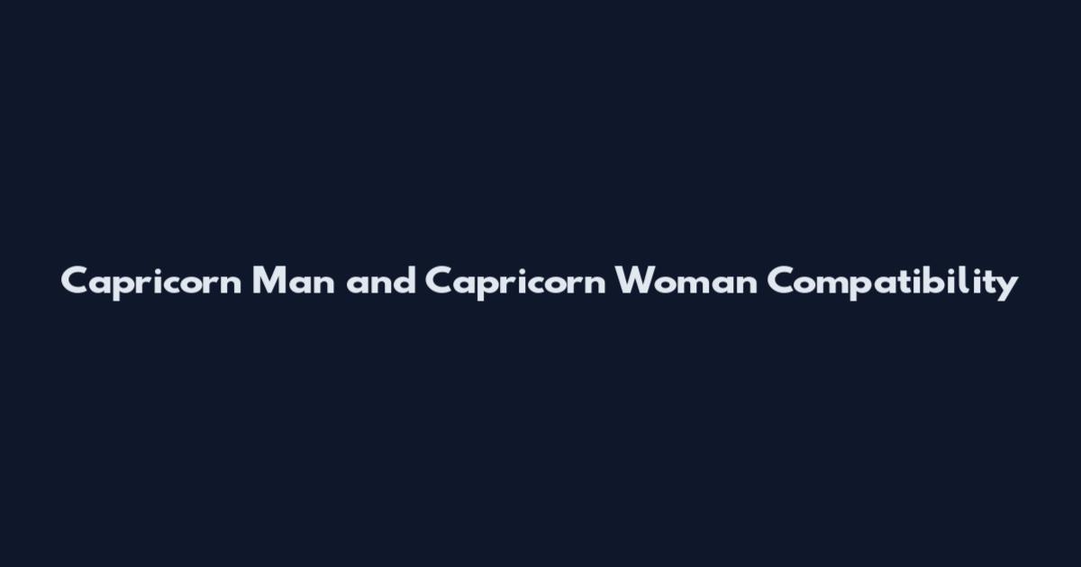Capricorn Man and Capricorn Woman Compatibility