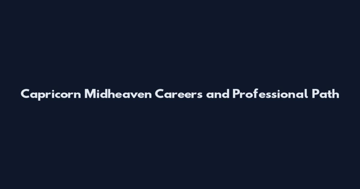 Capricorn Midheaven Careers and Professional Path