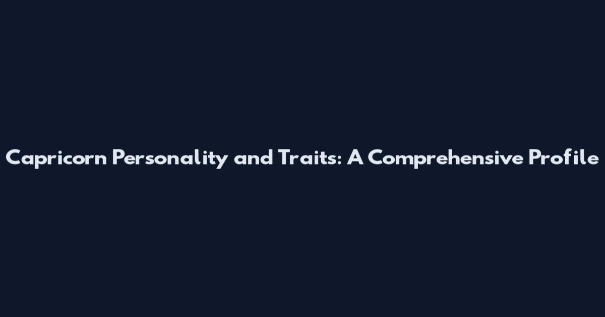 Capricorn Personality and Traits: A Comprehensive Profile