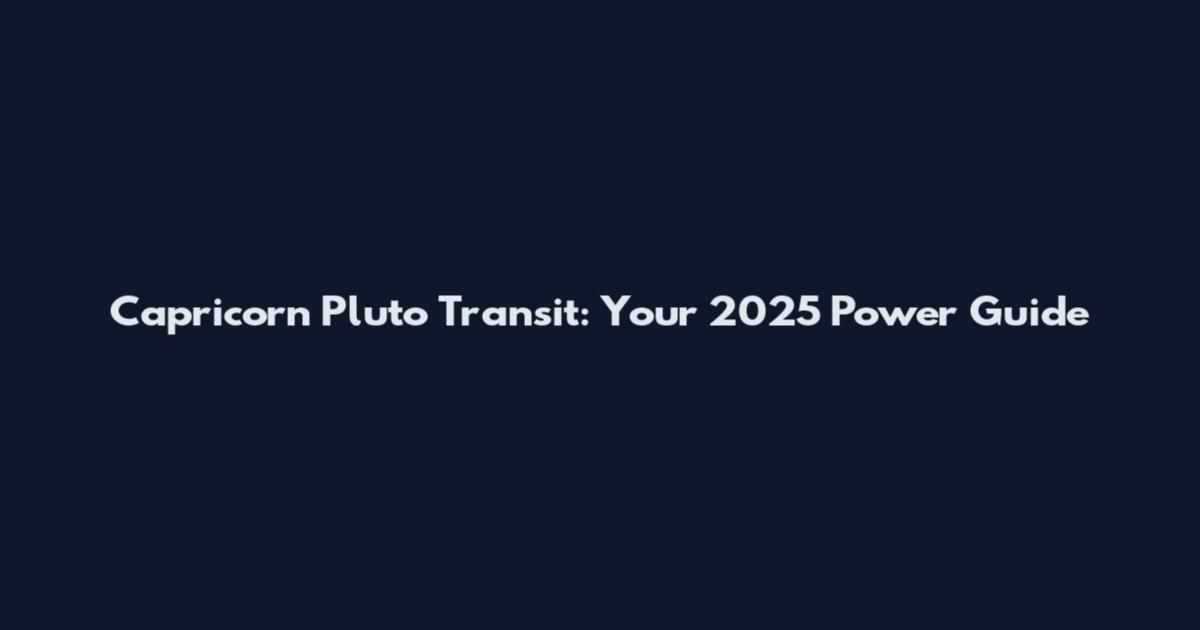 Capricorn Pluto Transit: Your 2025 Power Guide
