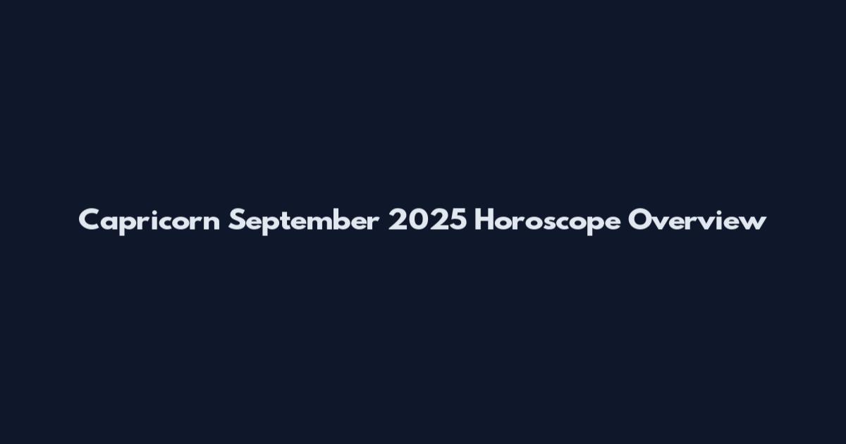 Capricorn September 2025 Horoscope Overview