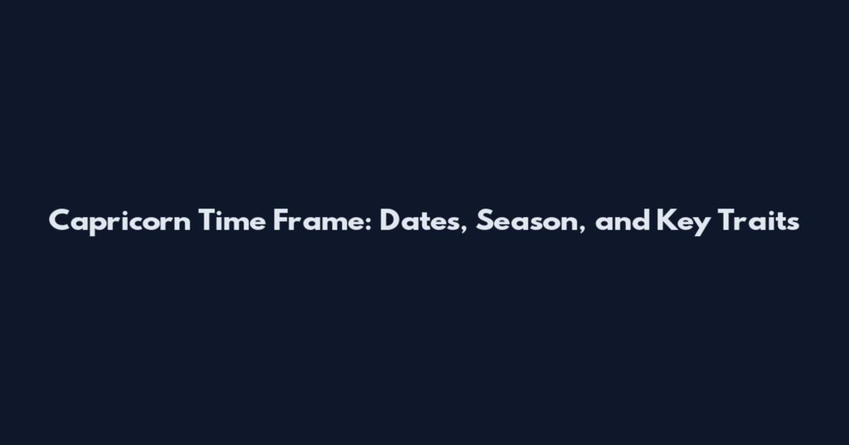 Capricorn Time Frame: Dates, Season, and Key Traits