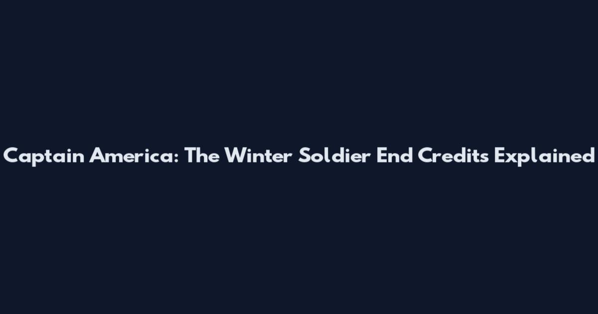 Captain America: The Winter Soldier End Credits Explained