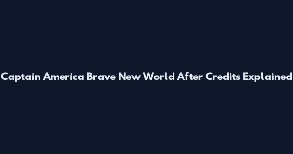 Captain America Brave New World After Credits Explained