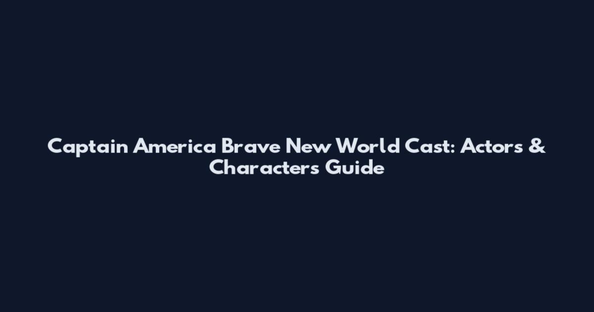 Captain America Brave New World Cast: Actors & Characters Guide