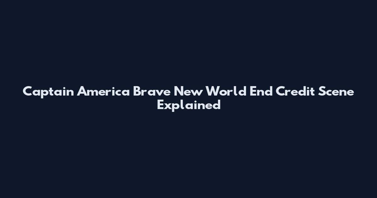 Captain America Brave New World End Credit Scene Explained