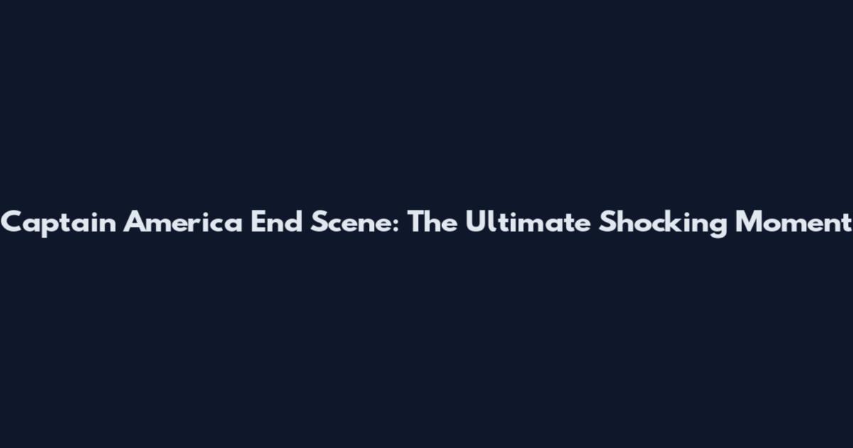 Captain America End Scene: The Ultimate Shocking Moment