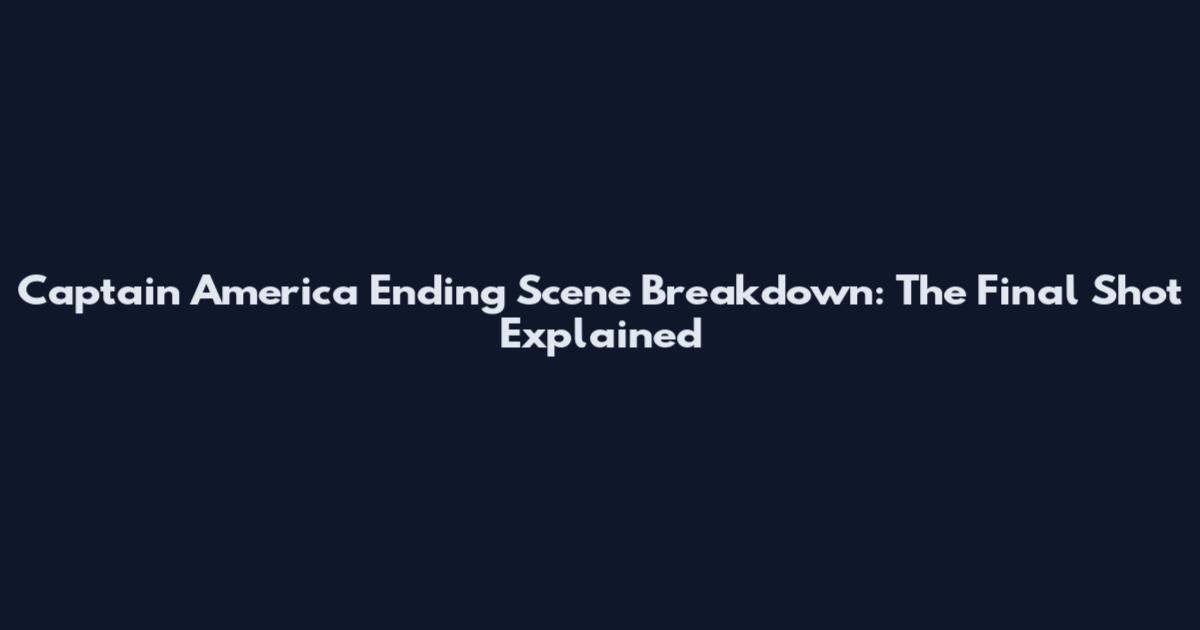 Captain America Ending Scene Breakdown: The Final Shot Explained