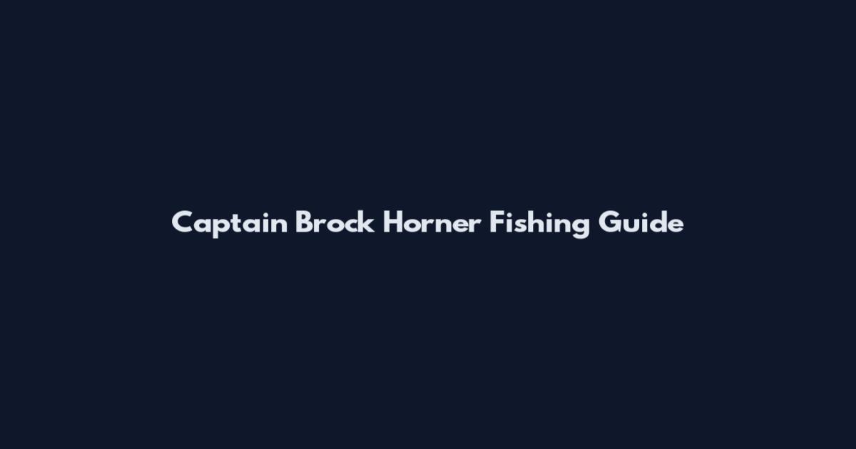 Captain Brock Horner Fishing Guide
