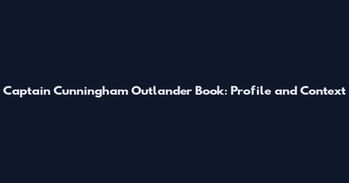 Captain Cunningham Outlander Book: Profile and Context