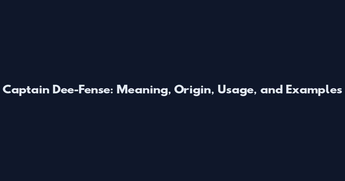 Captain Dee-Fense: Meaning, Origin, Usage, and Examples
