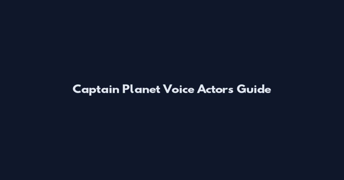 Captain Planet Voice Actors Guide