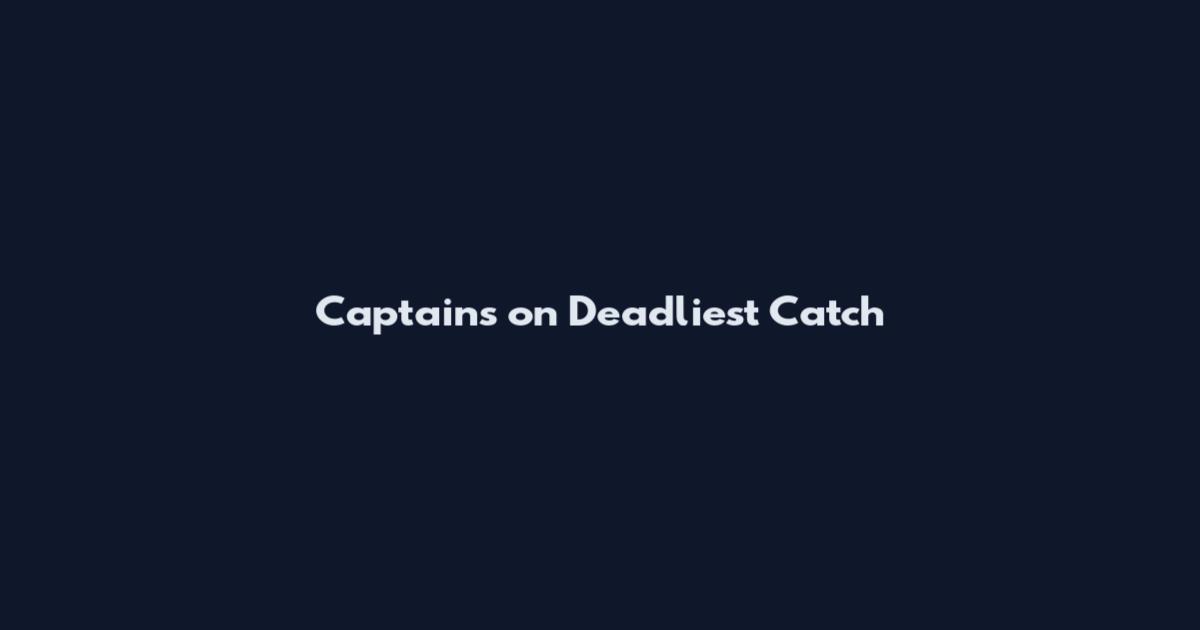 Captains on Deadliest Catch