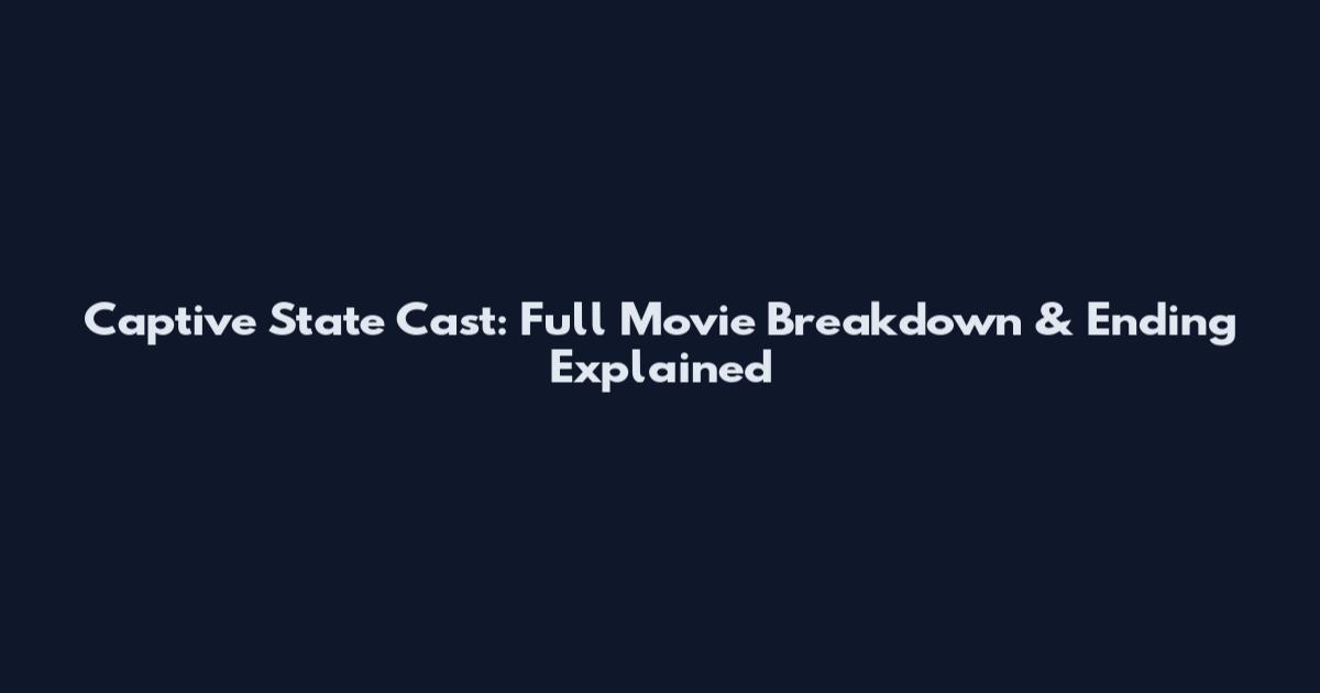 Captive State Cast: Full Movie Breakdown & Ending Explained