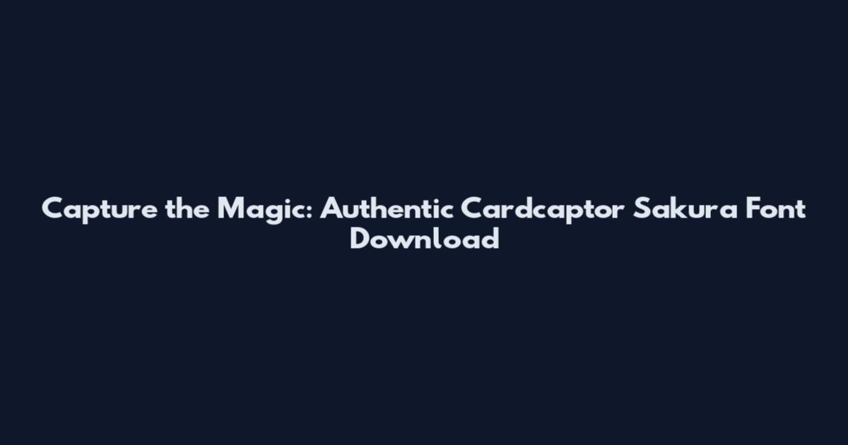 Capture the Magic: Authentic Cardcaptor Sakura Font Download