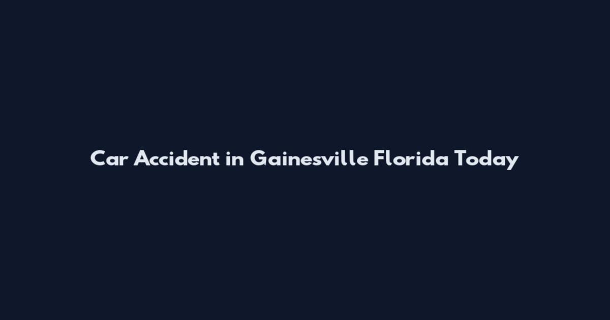 Car Accident in Gainesville Florida Today