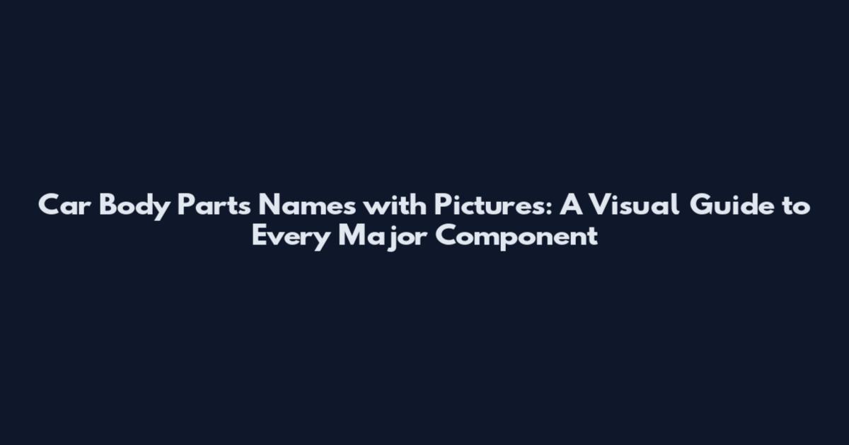 Car Body Parts Names with Pictures: A Visual Guide to Every Major Component