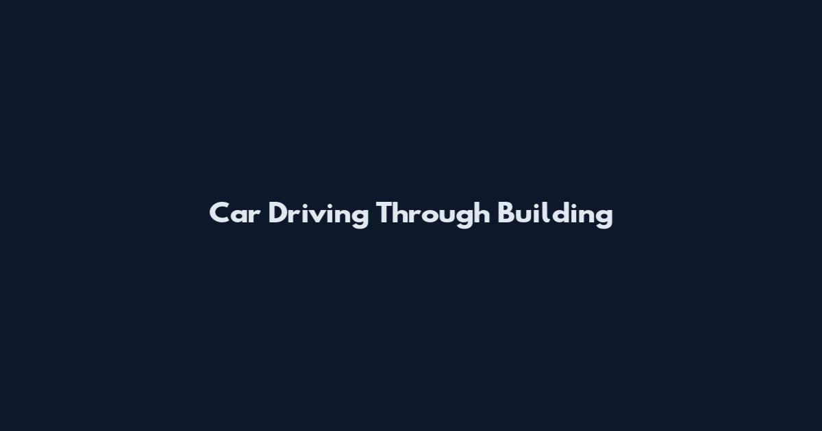 Car Driving Through Building