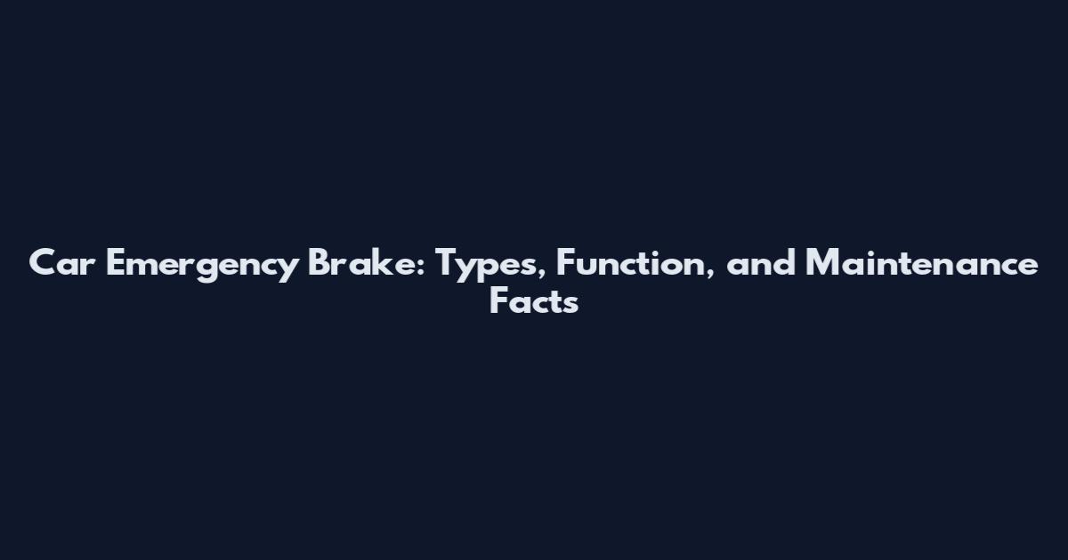 Car Emergency Brake: Types, Function, and Maintenance Facts