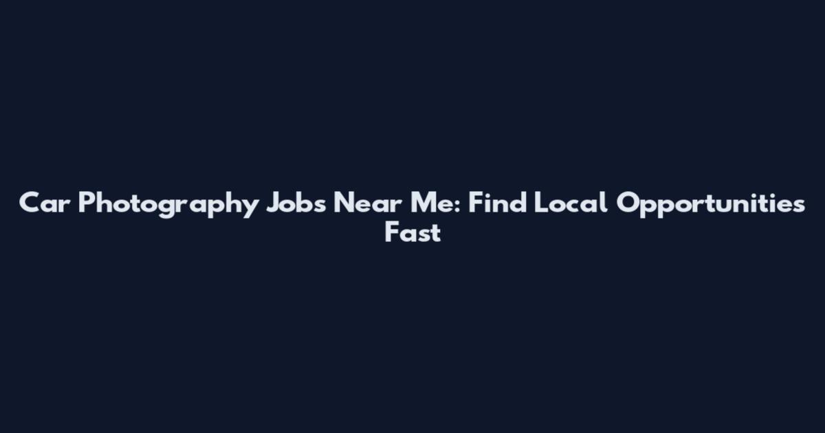 Car Photography Jobs Near Me: Find Local Opportunities Fast