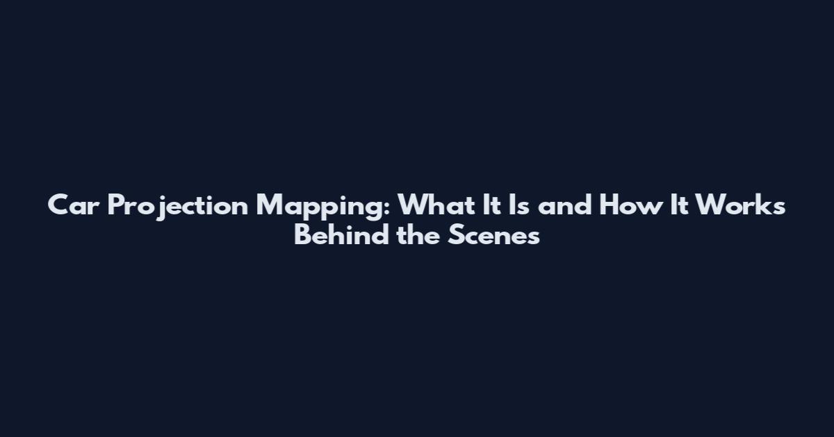 Car Projection Mapping: What It Is and How It Works Behind the Scenes