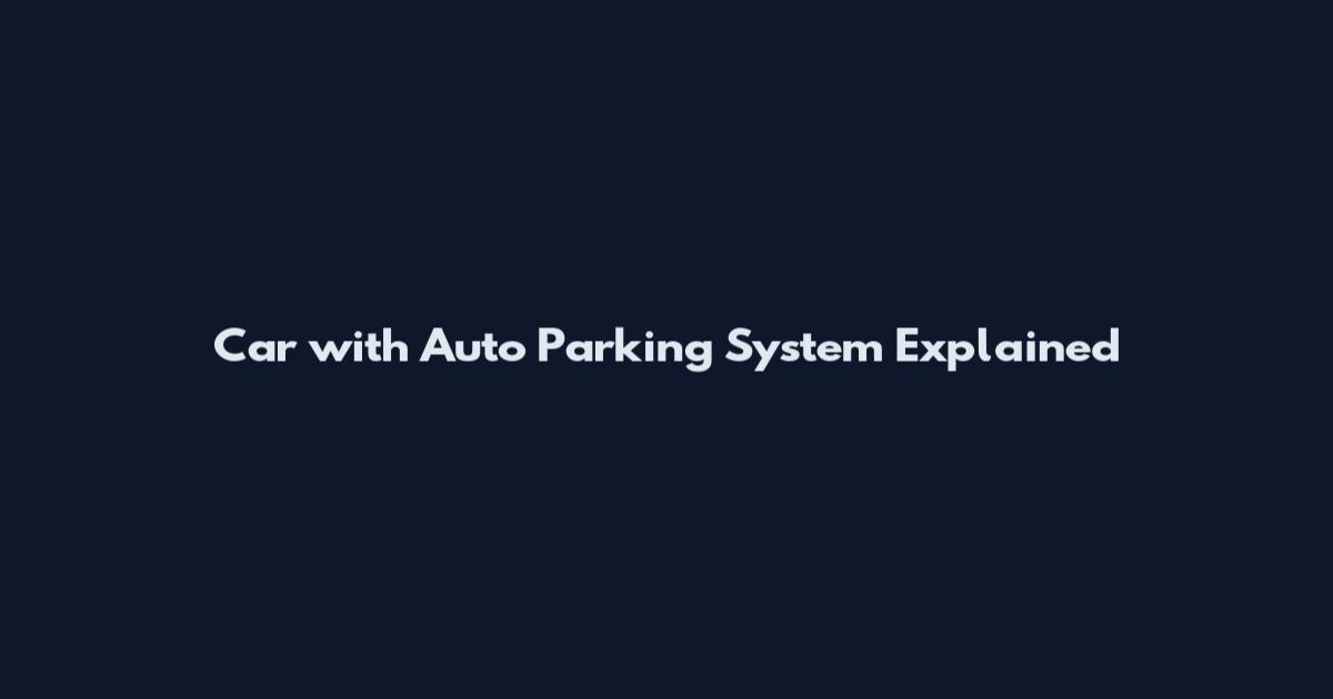 Car with Auto Parking System Explained