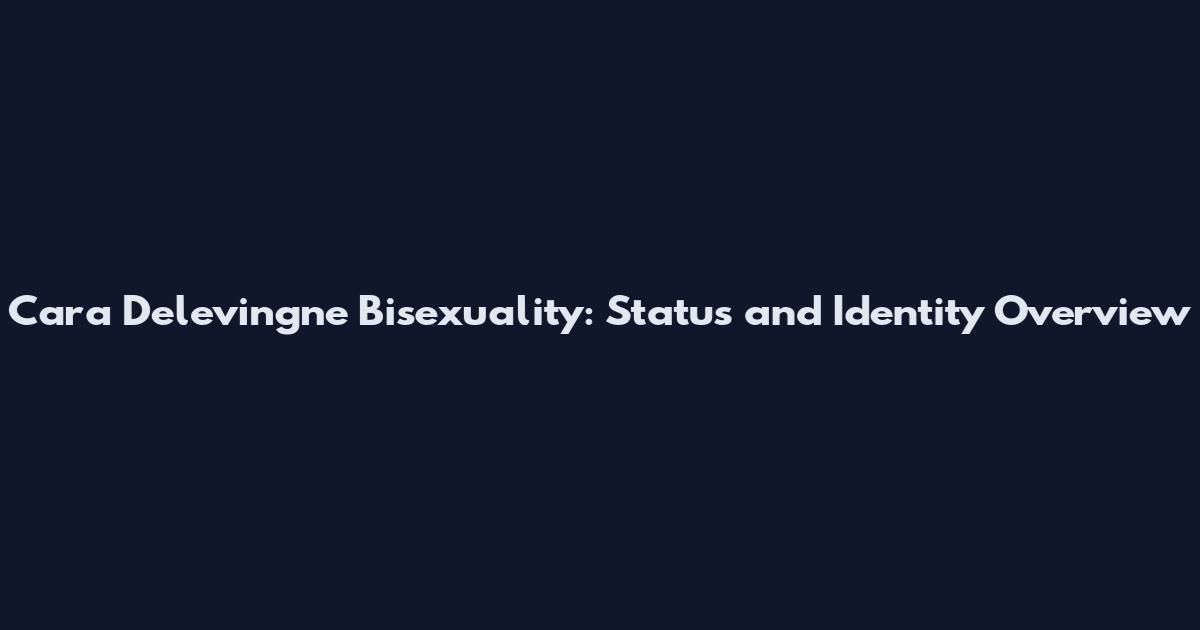 Cara Delevingne Bisexuality: Status and Identity Overview