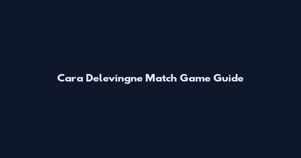 Cara Delevingne Match Game Guide