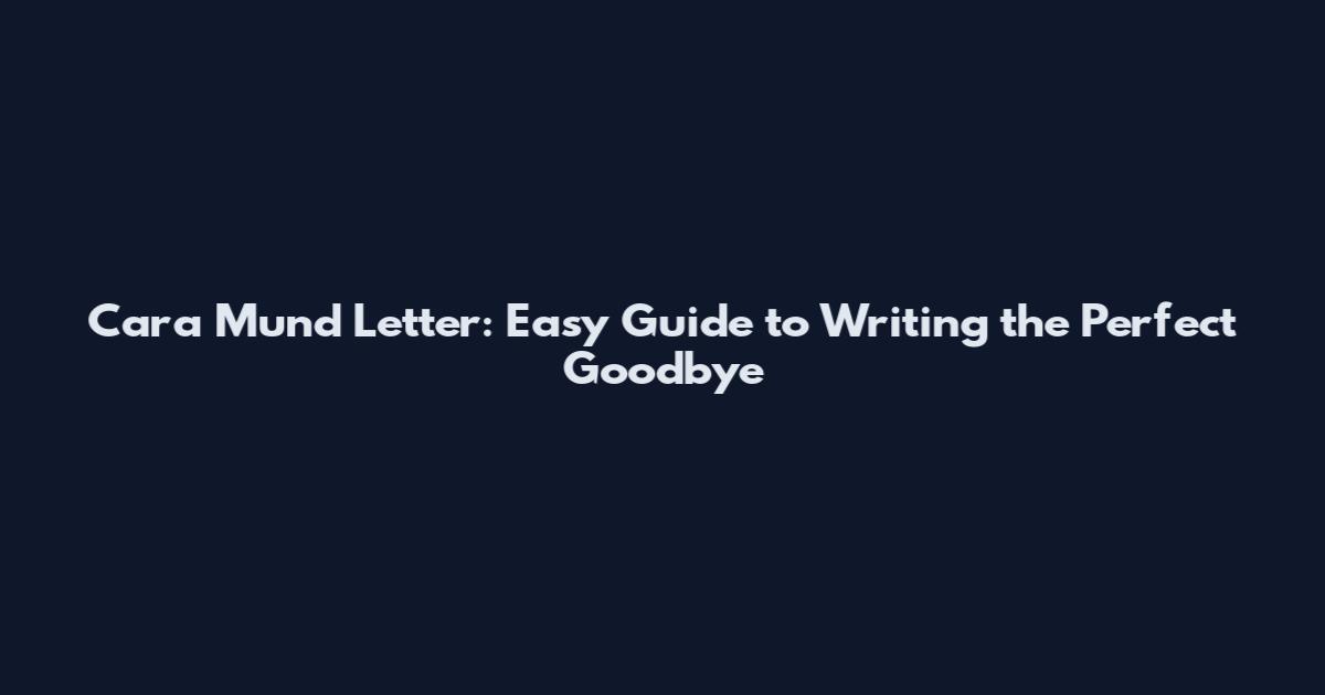 Cara Mund Letter: Easy Guide to Writing the Perfect Goodbye