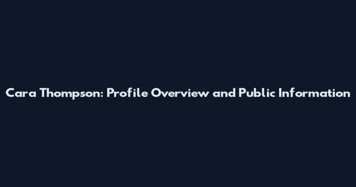 Cara Thompson: Profile Overview and Public Information