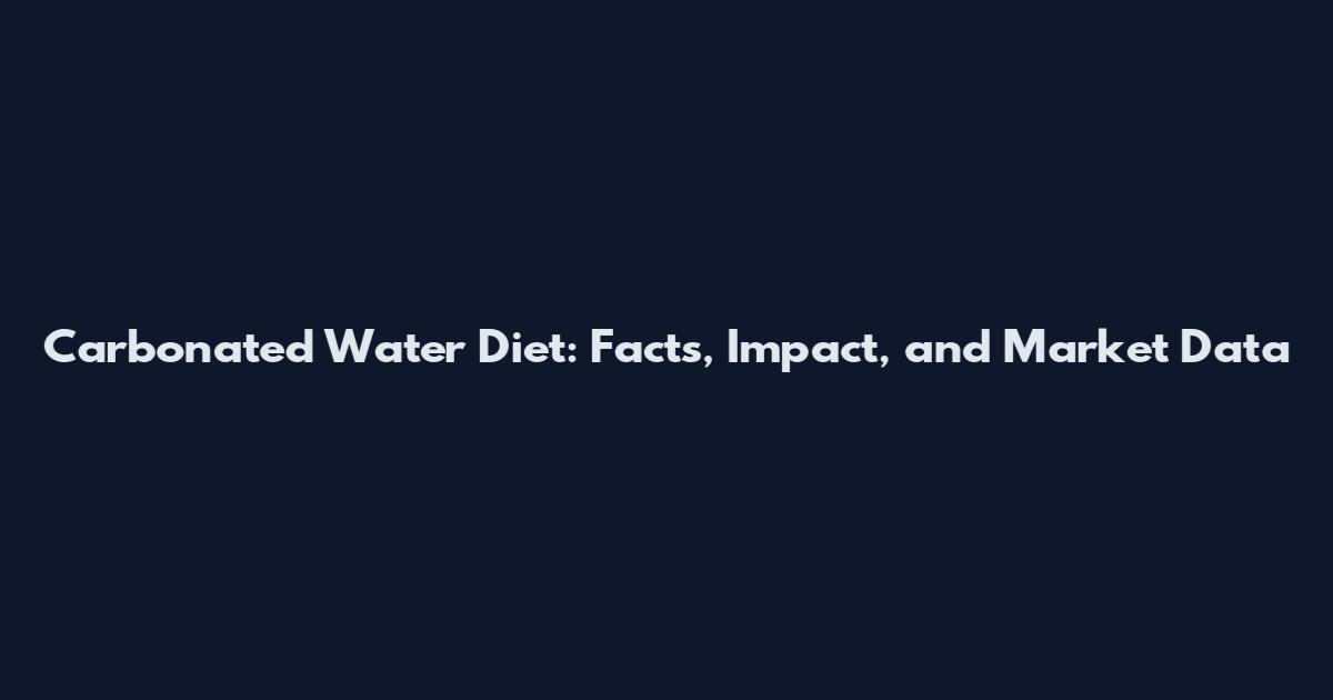 Carbonated Water Diet: Facts, Impact, and Market Data