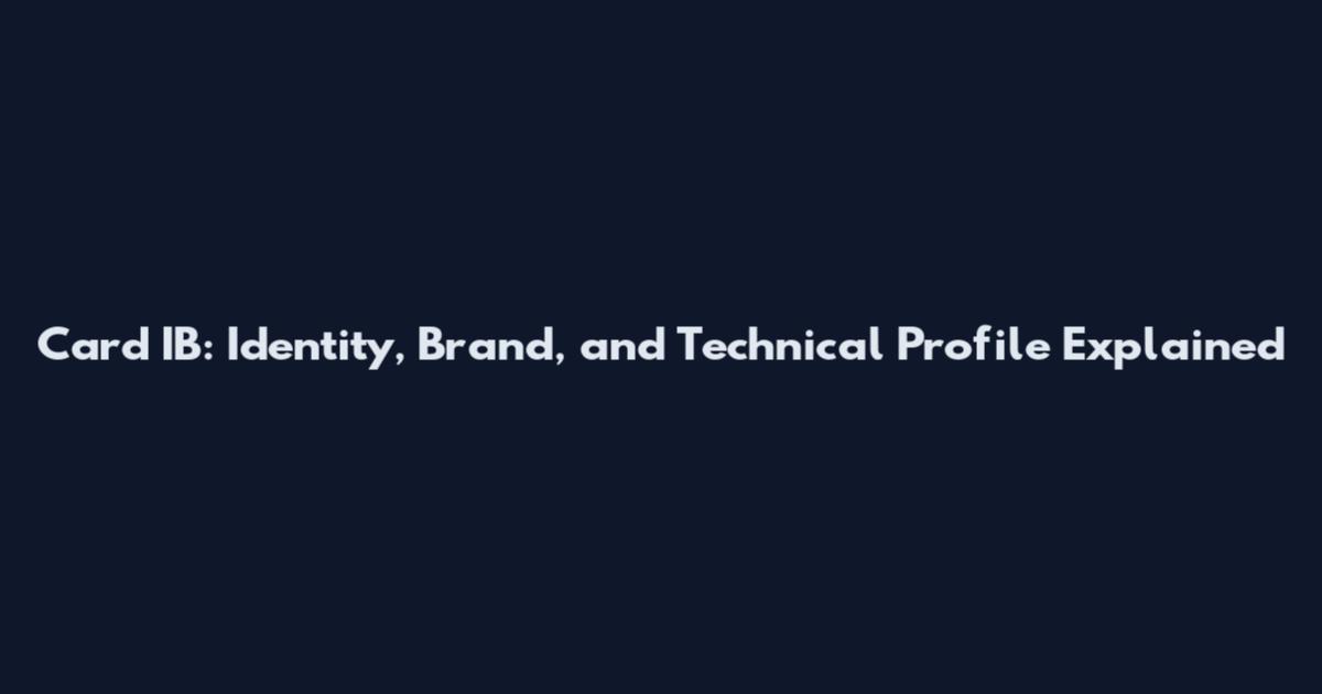 Card IB: Identity, Brand, and Technical Profile Explained