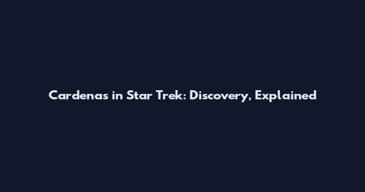 Cardenas in Star Trek: Discovery, Explained