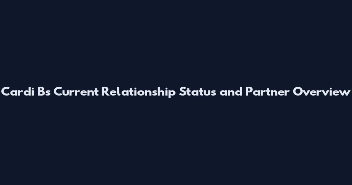 Cardi B's Current Relationship Status and Partner Overview