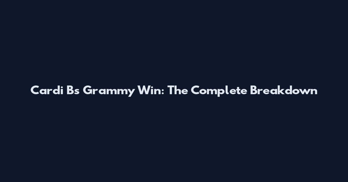 Cardi B's Grammy Win: The Complete Breakdown