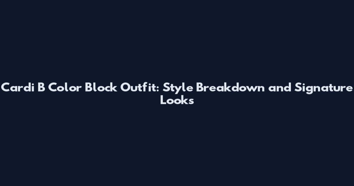 Cardi B Color Block Outfit: Style Breakdown and Signature Looks