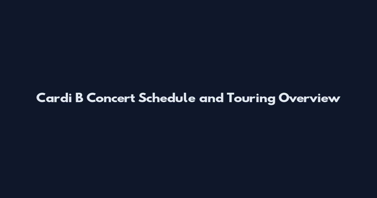 Cardi B Concert Schedule and Touring Overview