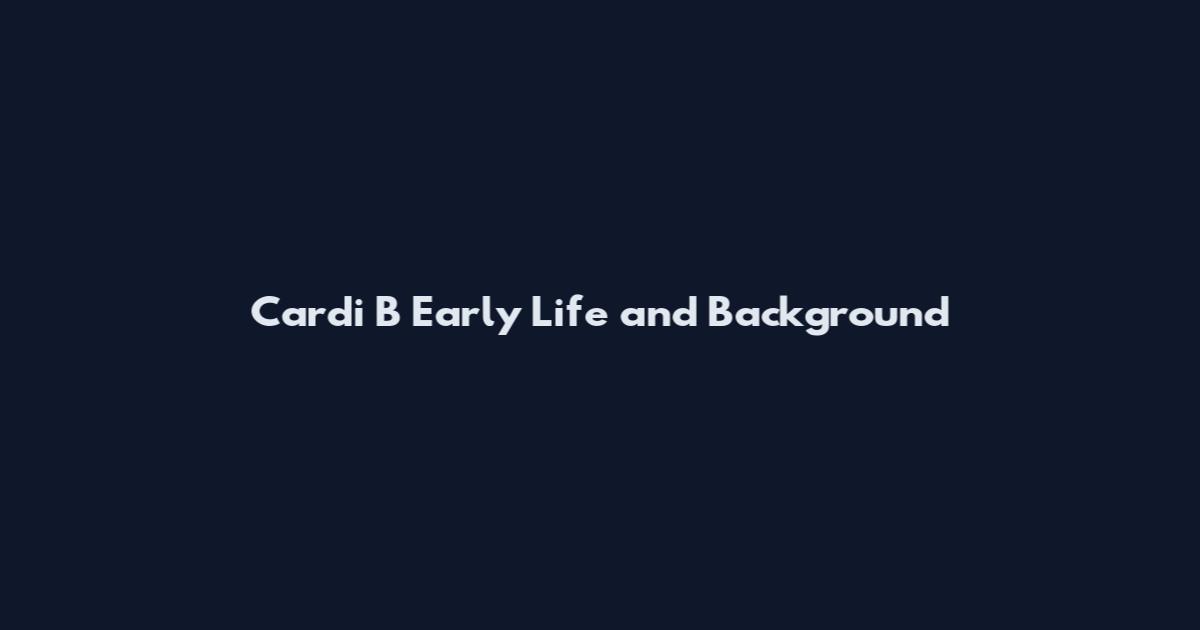 Cardi B Early Life and Background