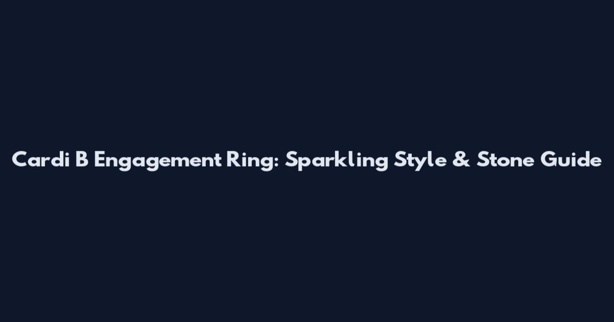Cardi B Engagement Ring: Sparkling Style & Stone Guide