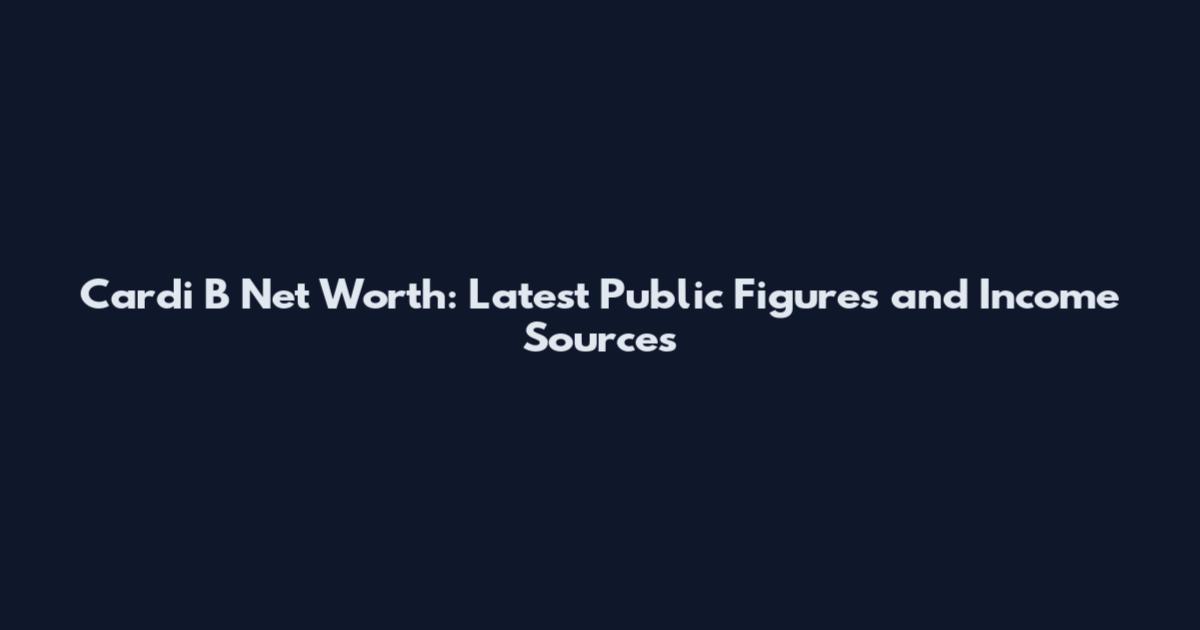 Cardi B Net Worth: Latest Public Figures and Income Sources