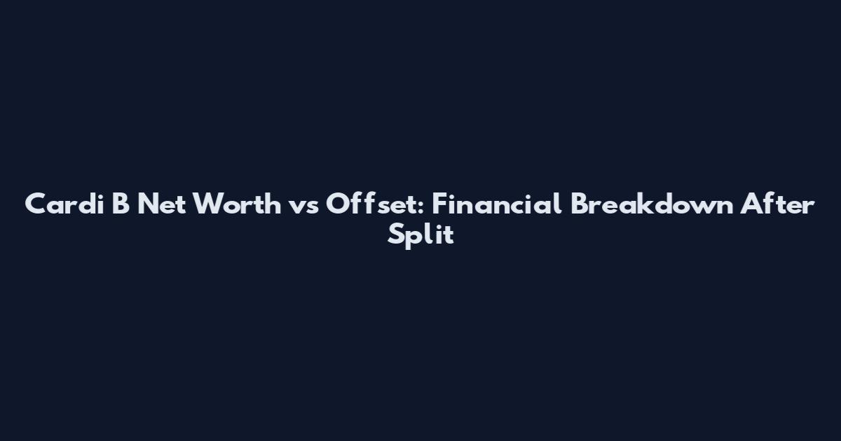 Cardi B Net Worth vs Offset: Financial Breakdown After Split