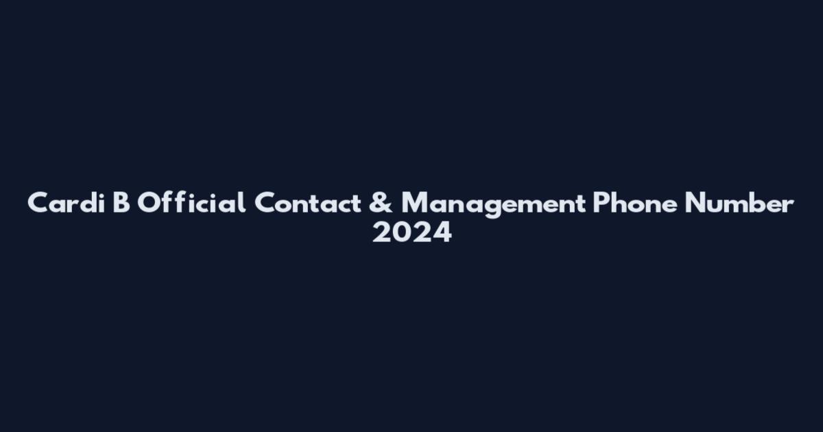 Cardi B Official Contact & Management Phone Number 2024