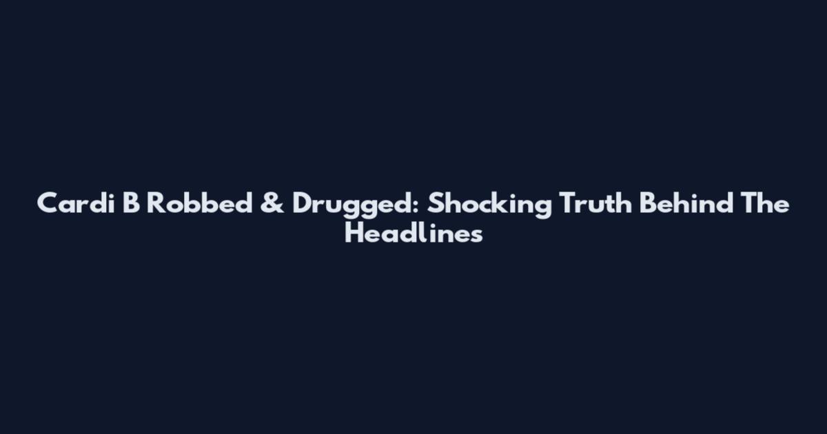 Cardi B Robbed & Drugged: Shocking Truth Behind The Headlines